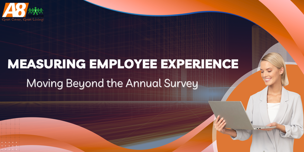MEASURING EMPLOYEE EXPERIENCE: MOVING BEYOND THE ANNUAL SURVEY