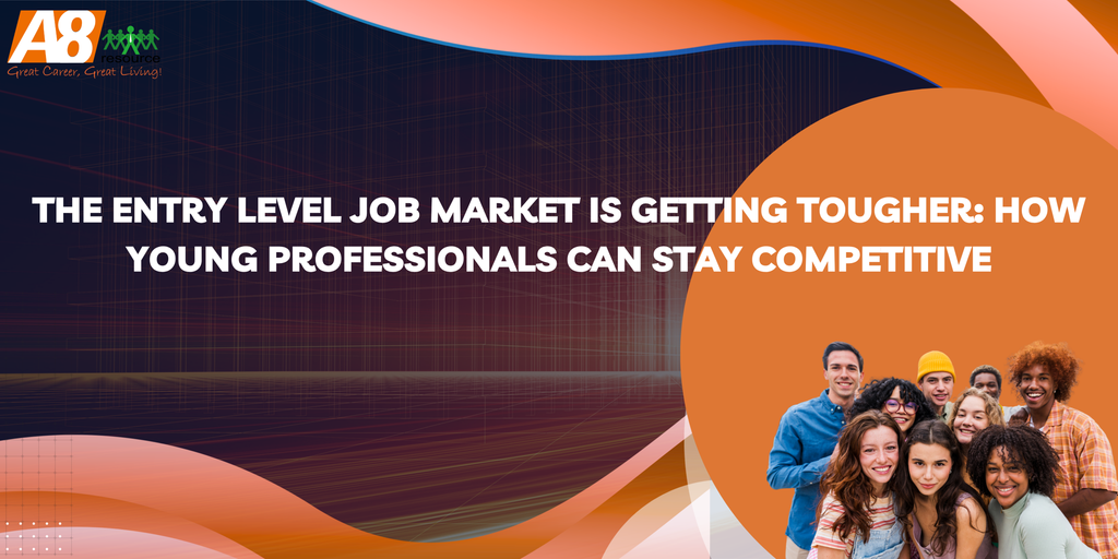 The Entry Level Job Market Is Getting Tougher: How Young Professionals Can Stay Competitive