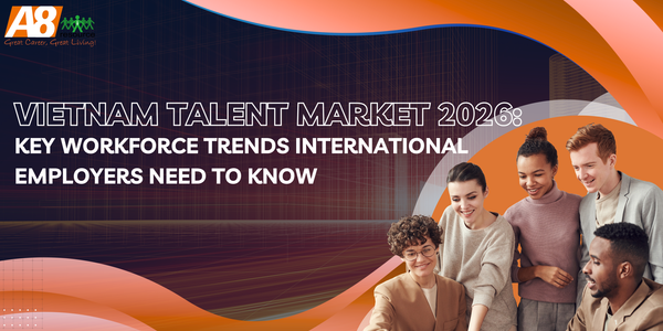 Vietnam Talent Market 2026: Key Workforce Trends International Employers Need to Know