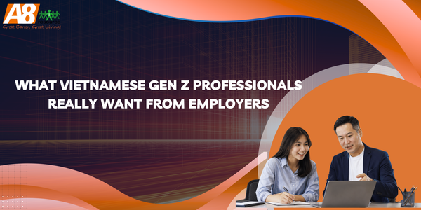 What Vietnamese Gen Z Professionals Really Want from Employers