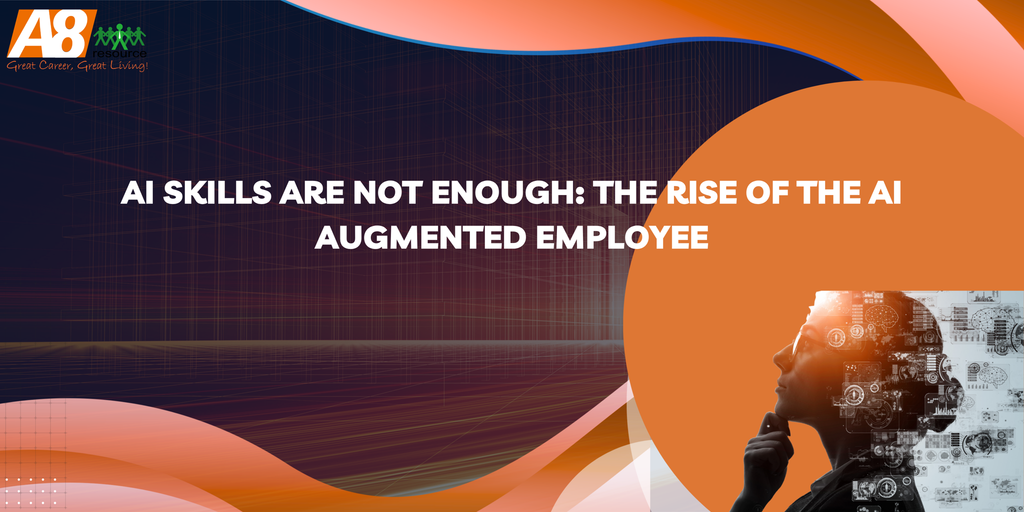 AI Skills Are Not Enough: The Rise of the AI Augmented Employee