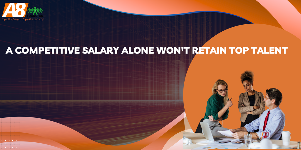 A Competitive Salary Alone Won't Retain Top Talent