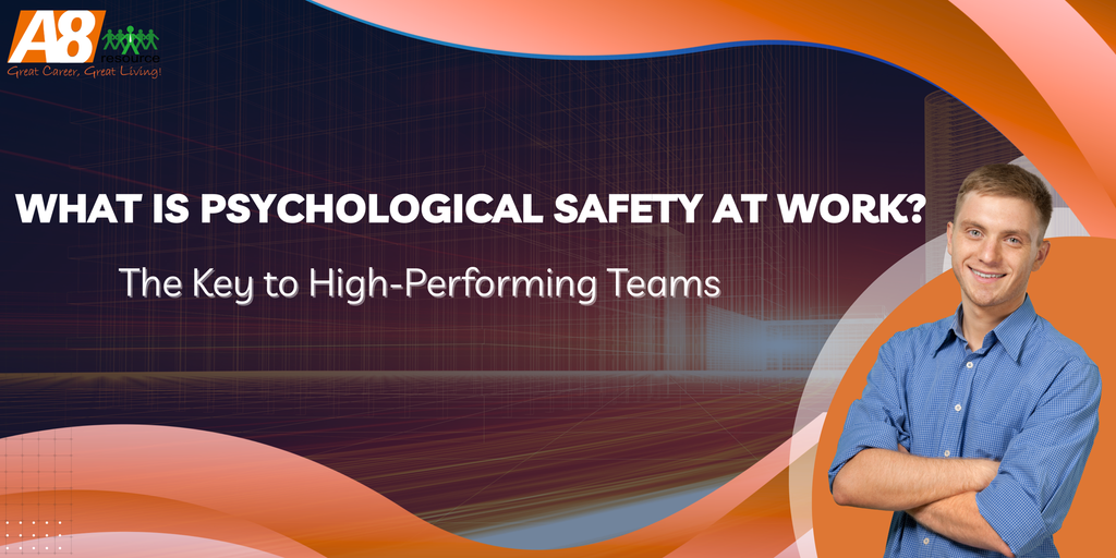 WHAT IS PSYCHOLOGICAL SAFETY AT WORK? THE KEY TO HIGH-PERFORMING TEAMS