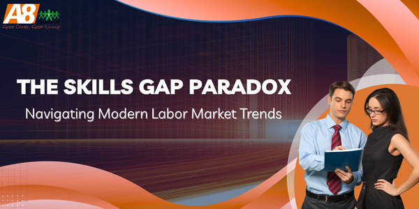 THE SKILLS GAP PARADOX: NAVIGATING MODERN LABOR MARKET TRENDS