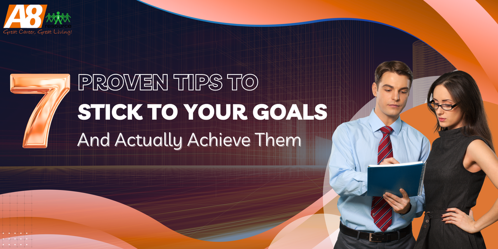7 PROVEN TIPS TO STICK TO YOUR GOALS AND ACTUALLY ACHIEVE THEM