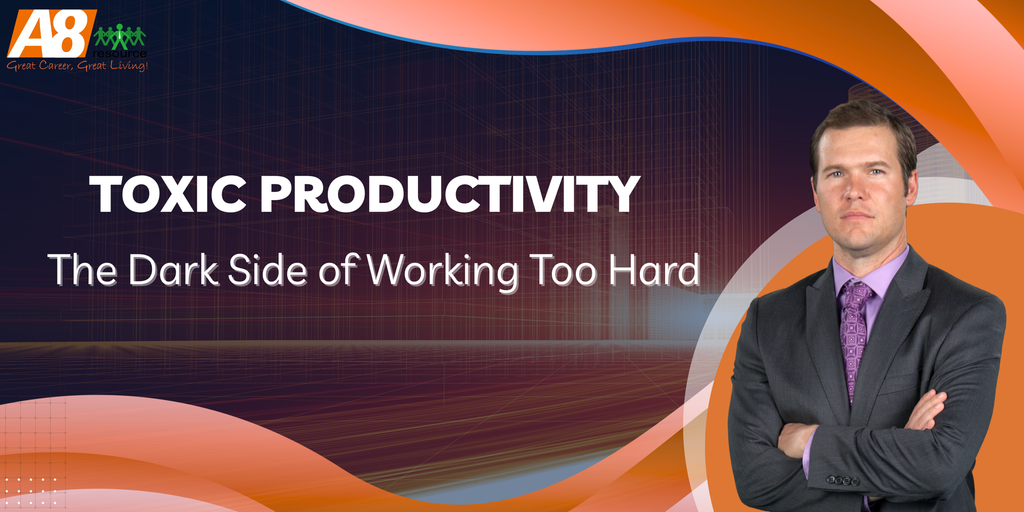 TOXIC PRODUCTIVITY: THE DARK SIDE OF WORKING TOO HARD