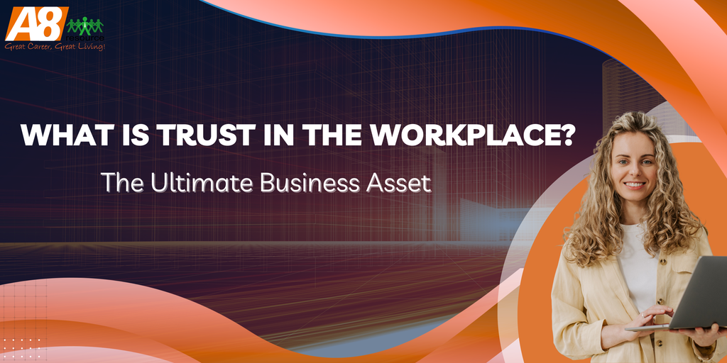WHAT IS TRUST IN THE WORKPLACE? THE ULTIMATE BUSINESS ASSET