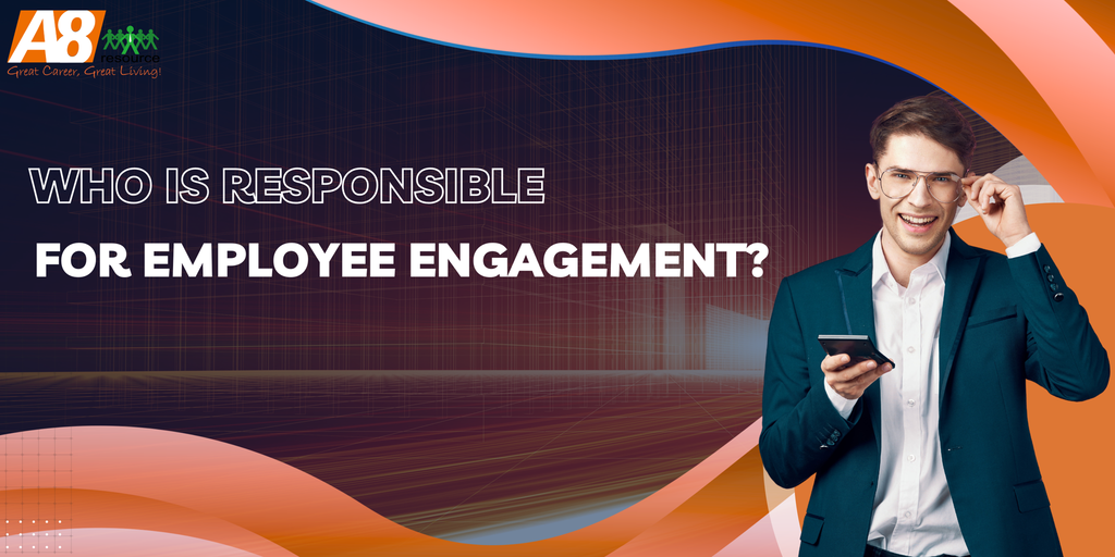 WHO IS RESPONSIBLE FOR EMPLOYEE ENGAGEMENT?