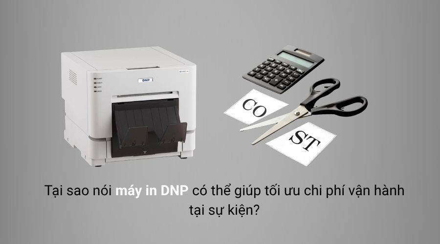 Tại sao nói máy in DNP có thể giúp giảm chi phí vận hành tại sự kiện?