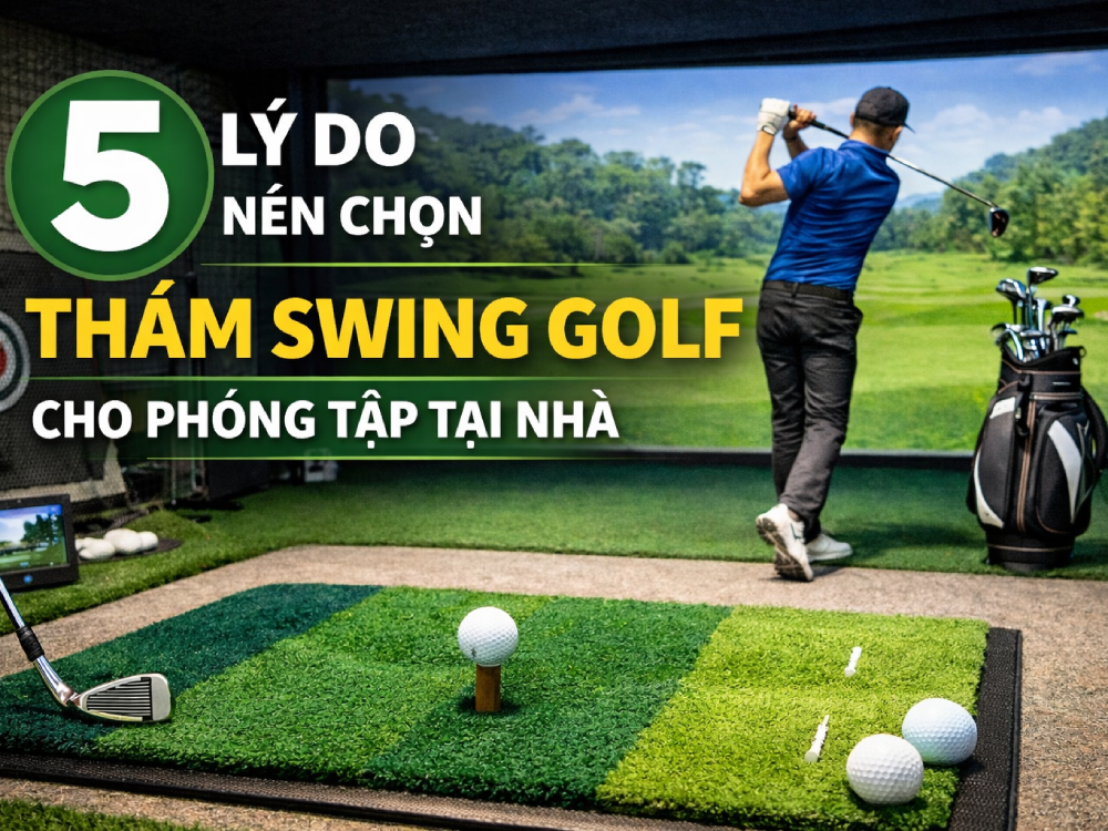 5 Lý Do Nên Chọn Thảm Swing Golf Cho Phòng Tập Tại Nhà