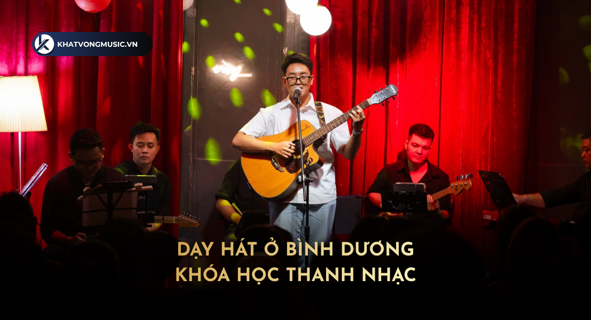 Dạy Hát Ở Bình Dương – Khóa Học Thanh Nhạc