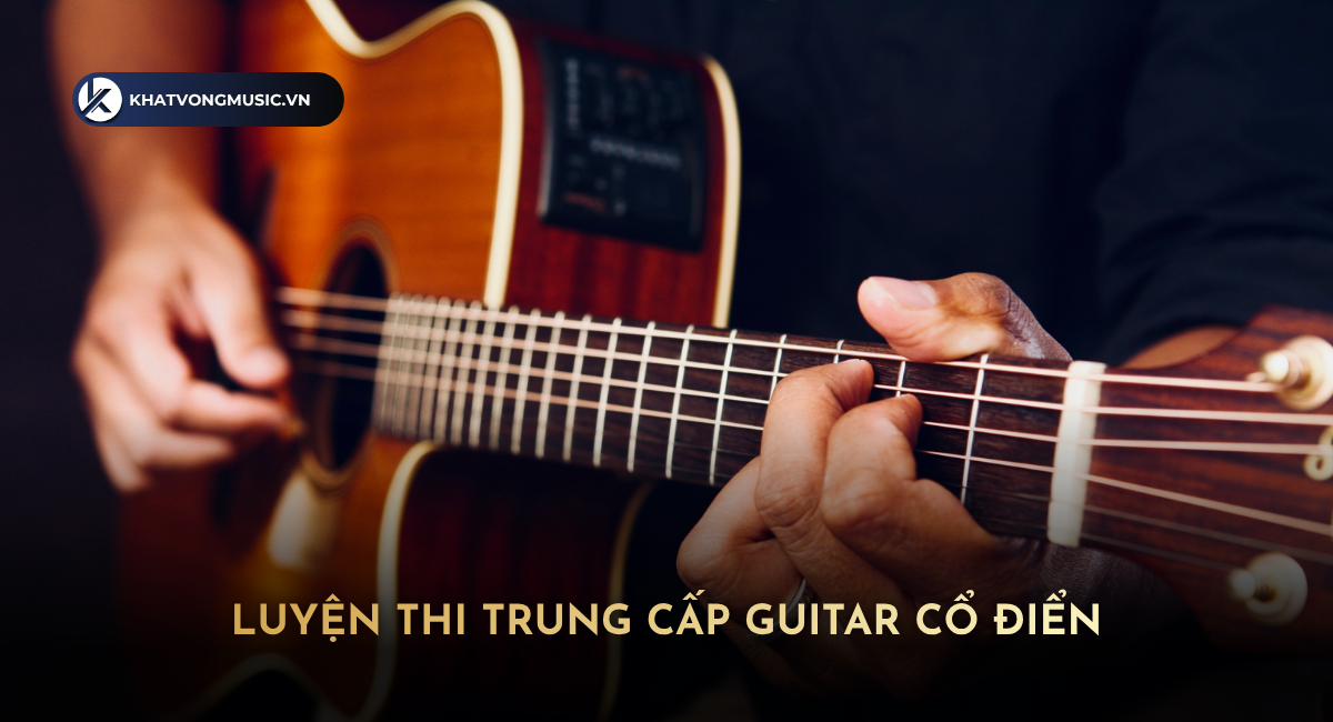 Luyện Thi Trung Cấp Guitar Cổ Điển