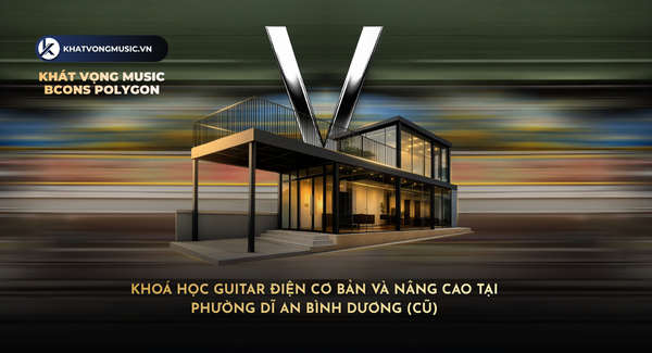 Khoá học Guitar điện cơ bản & nâng cao tại Dĩ An Bình Dương (cũ)