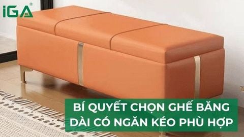 Bí quyết chọn ghế băng dài có ngăn kéo phù hợp với phong cách nội thất
