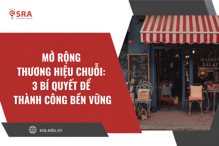 Mở rộng thương hiệu chuỗi: 3 bí quyết để thành công bền vững