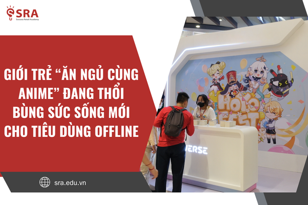 Giới trẻ “ăn ngủ cùng anime” đang thổi bùng sức sống mới cho tiêu dùng offline