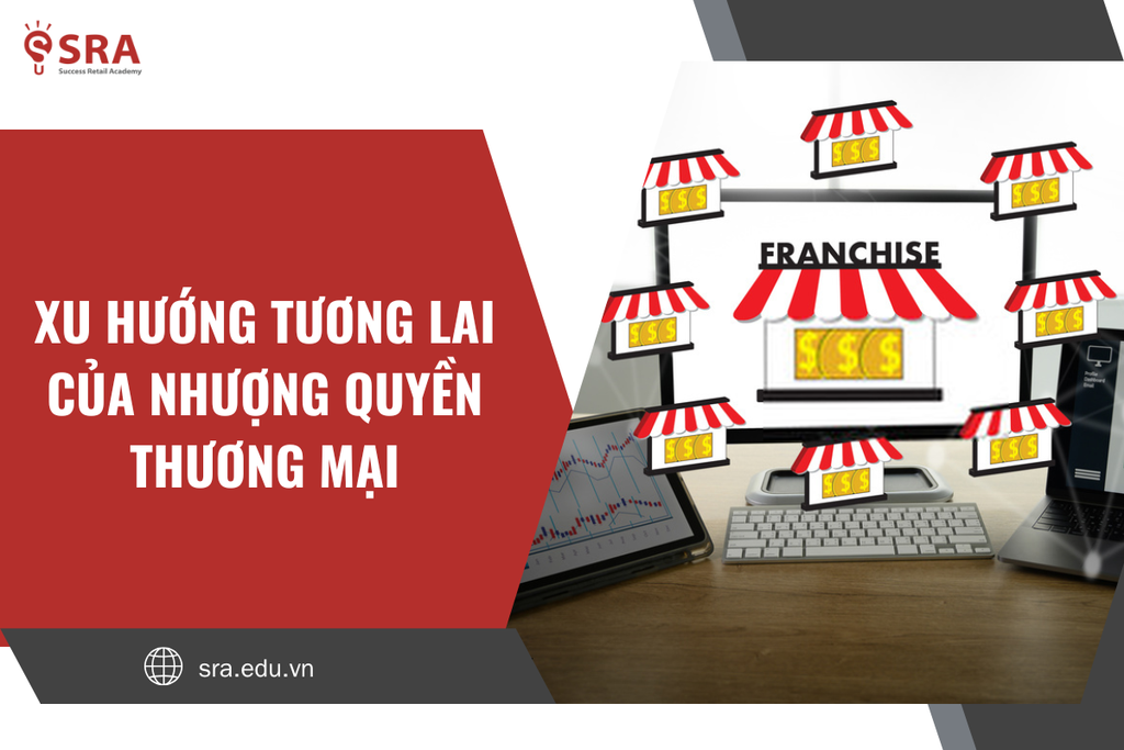 Vua của mô hình kinh doanh: Xu hướng tương lai của nhượng quyền thương mại