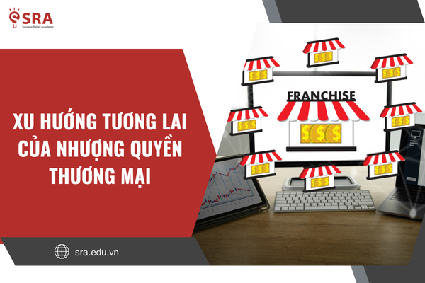Vua của mô hình kinh doanh: Xu hướng tương lai của nhượng quyền thương mại