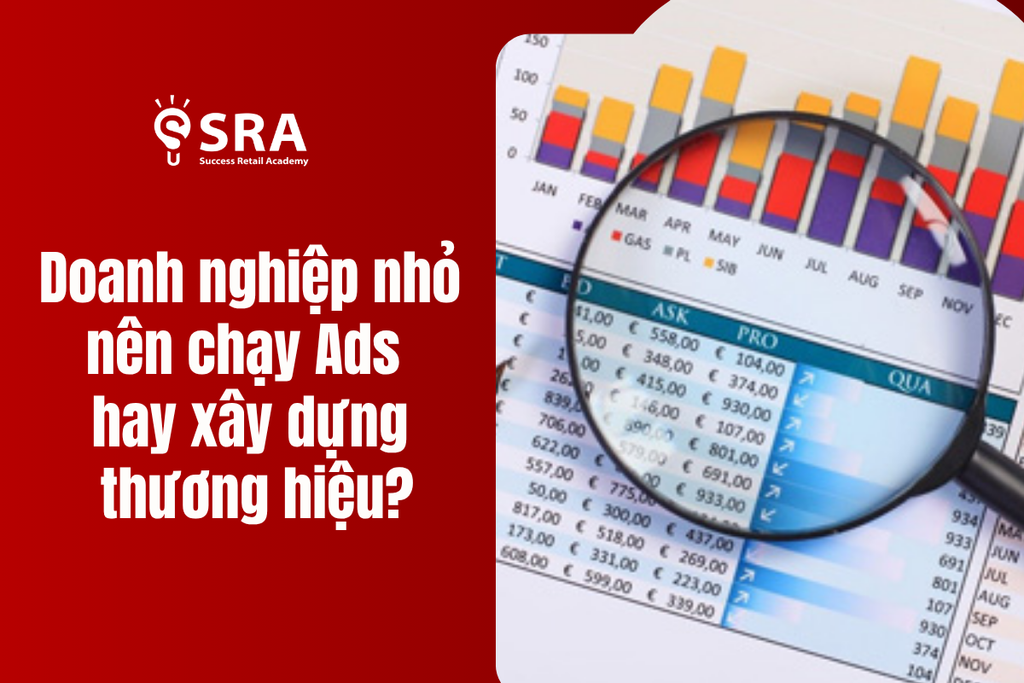 Doanh nghiệp nhỏ nên chạy Ads hay xây dựng thương hiệu?