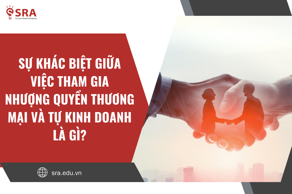 Sự khác biệt giữa việc tham gia nhượng quyền thương mại và tự kinh doanh là gì?