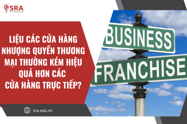 Liệu các cửa hàng nhượng quyền thương mại thường kém hiệu quả hơn các cửa hàng trực tiếp?
