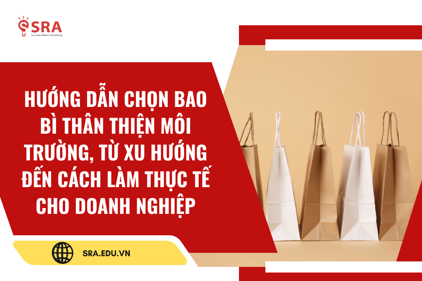 Bao bì của bạn đã “xanh” chưa? Hướng dẫn chọn bao bì thân thiện môi trường từ A-Z cho doanh nghiệp