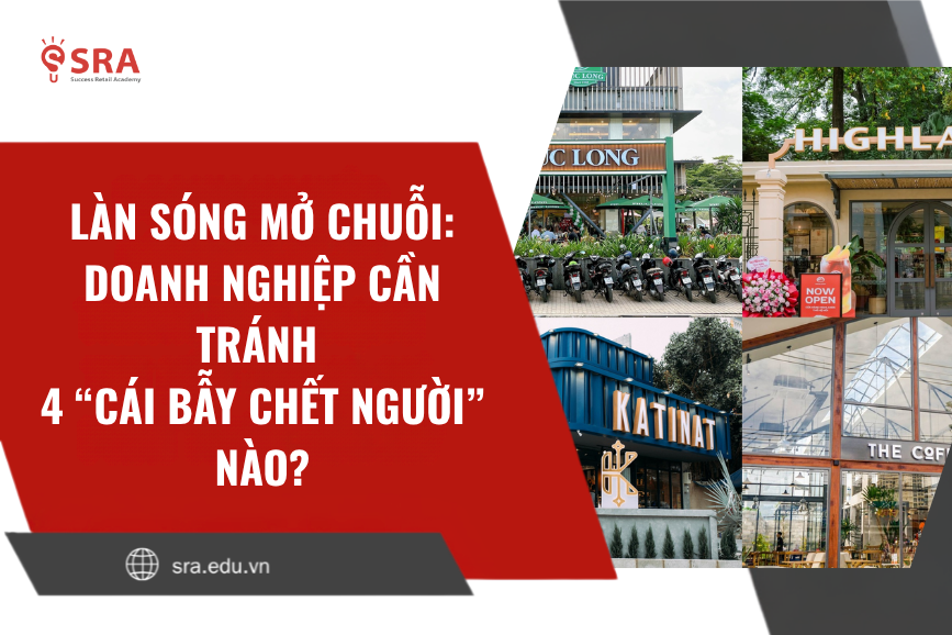 Làn sóng mở chuỗi: Doanh nghiệp cần tránh 4 “cái bẫy chết người” nào?