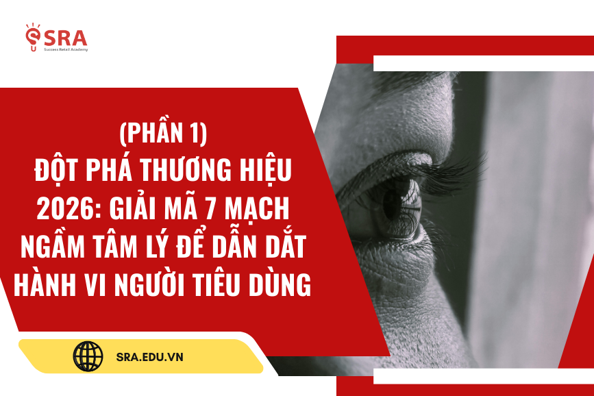 (Phần 1) Đột phá thương hiệu 2026: Giải mã 7 mạch ngầm tâm lý để dẫn dắt hành vi người tiêu dùng