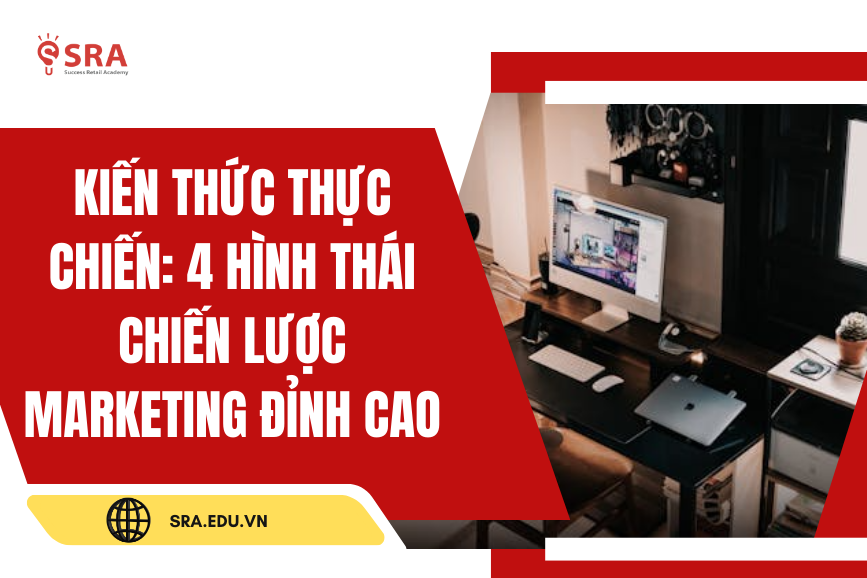 Kiến thức thực chiến: 4 hình thái Chiến lược Marketing đỉnh cao
