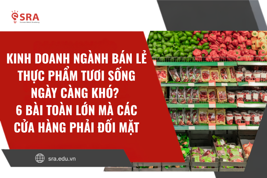 Vì sao ngành bán lẻ thực phẩm tươi sống ngày càng khó kinh doanh? 6 bài toán lớn mà các cửa hàng phải đối mặt