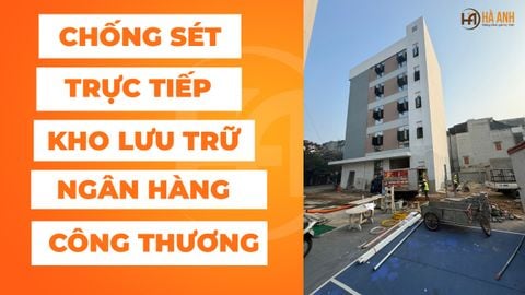 Chống sét trực tiếp tại Kho Lưu Trữ Ngân Hàng Công Thương – Giải pháp bảo vệ an toàn tuyệt đối
