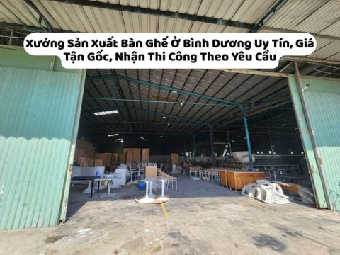 Xưởng Sản Xuất Bàn Ghế Ở Bình Dương Uy Tín, Giá Tận Gốc, Nhận Thi Công Theo Yêu Cầu