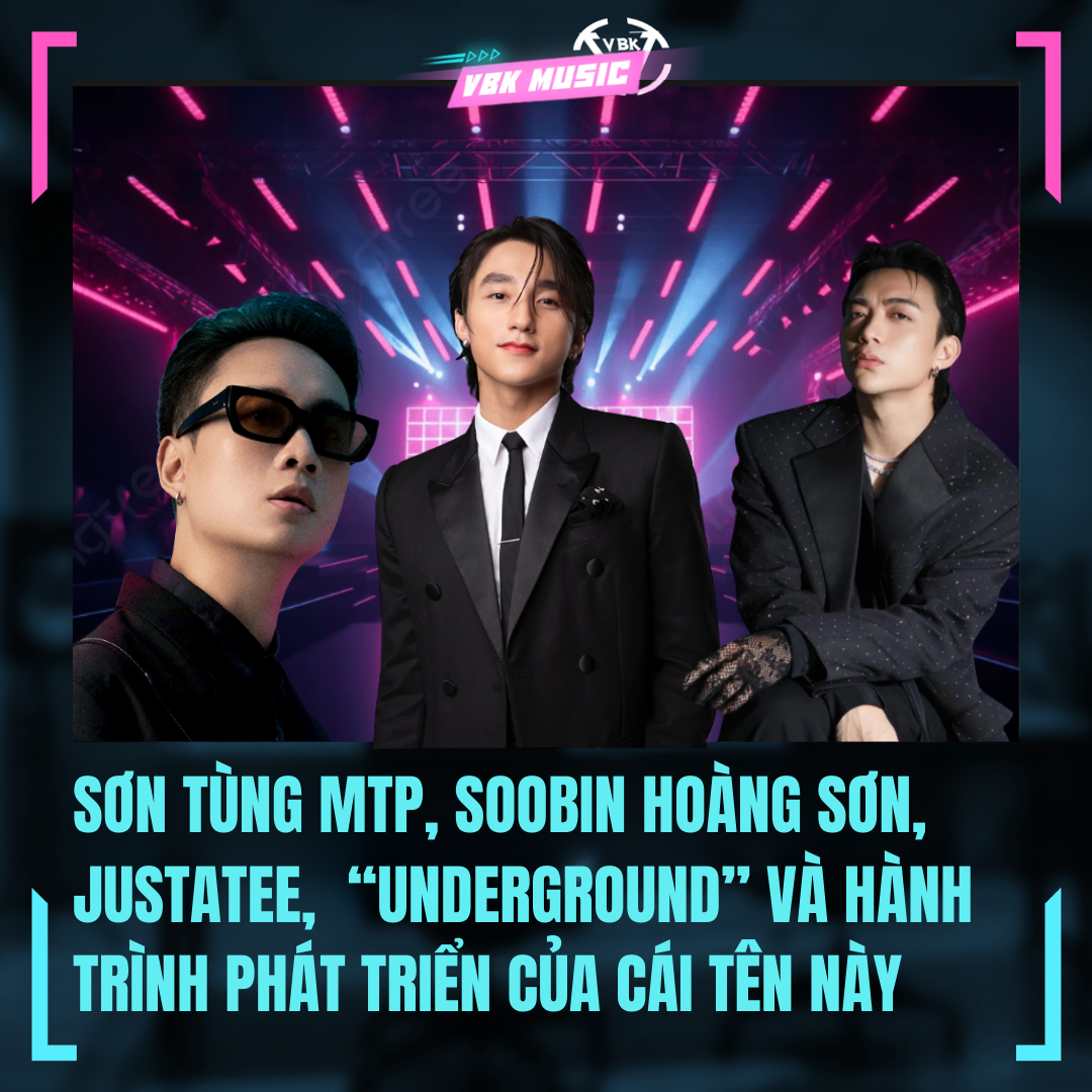 Sơn Tùng MTP, Soobin Hoàng Sơn, JustaTee,  Underground Và Hành Trình Phát Triển Của Cái Tên Này
