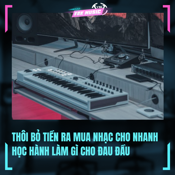 THÔI BỎ TIỀN RA MUA NHẠC CHO NHANH, HỌC HÀNH LÀM GÌ CHO ĐAU ĐẦU