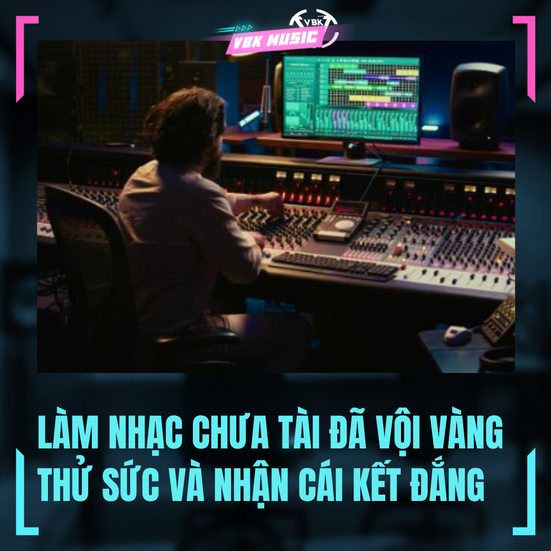 LÀM NHẠC SƯƠNG SƯƠNG VỘI VÀNG THỬ SỨC NHẬN CÁI KẾT CỰC ĐẮNG