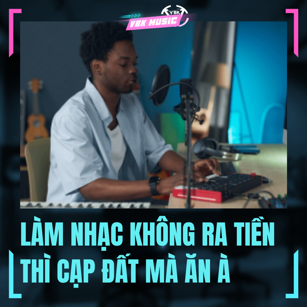 LÀM NHẠC KHÔNG RA TIỀN THÌ CẠP ĐẤT MÀ ĂN À? KHÔNG, ĂN 