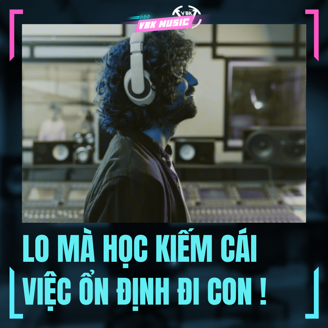 Lo mà học kiếm cái việc ổn định đi con !
