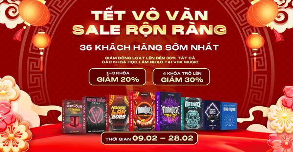 TẾT VÔ VÀN - SALE RỘN RÀNG: GIẢM ĐẾN 30% KHÓA HỌC LÀM NHẠC!
