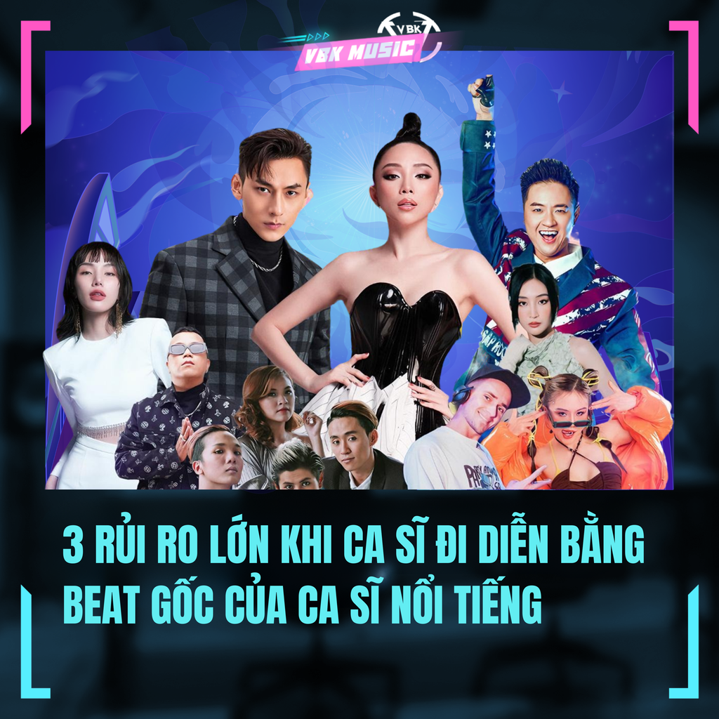 3 Rủi Ro Lớn Khi Ca Sĩ Đi Diễn Bằng Beat Gốc Của Ca Sĩ Nổi Tiếng