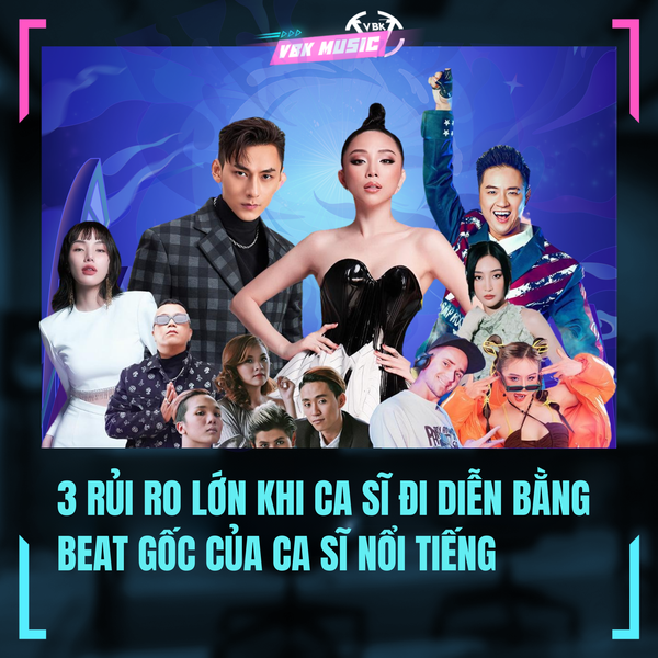 3 Rủi Ro Lớn Khi Ca Sĩ Đi Diễn Bằng Beat Gốc Của Ca Sĩ Nổi Tiếng