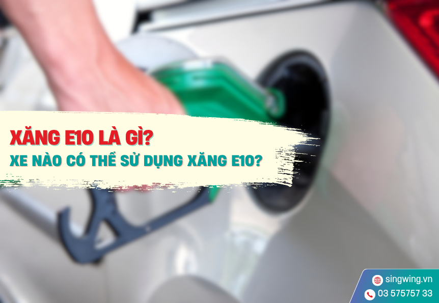 XĂNG E10 LÀ GÌ? XE NÀO CÓ THỂ SỬ DỤNG XĂNG E10?
