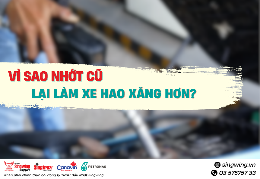 Vì Sao Nhớt Cũ Lại Làm Xe Hao Xăng Hơn?