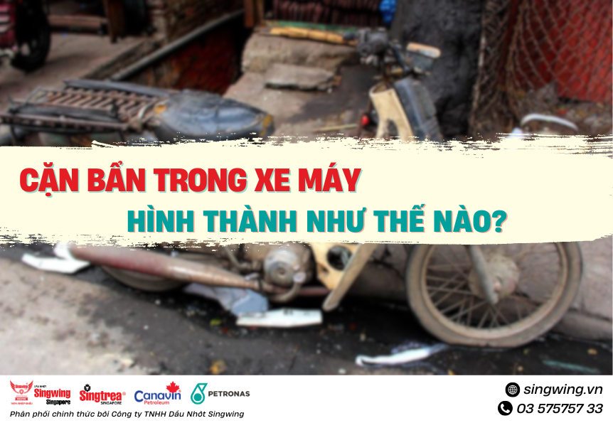 CẶN BẨN TRONG XE MÁY HÌNH THÀNH NHƯ THẾ NÀO?
