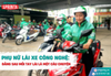 PHỤ NỮ LÁI XE CÔNG NGHỆ: ĐẰNG SAU MỖI TAY LÁI LÀ MỘT CÂU CHUYỆN