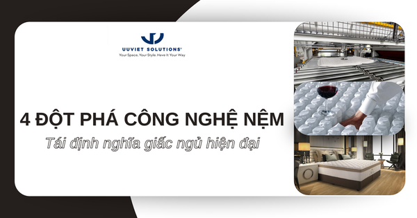 4 ĐỘT PHÁ CÔNG NGHỆ NỆM: TÁI ĐỊNH NGHĨA GIẤC NGỦ HIỆN ĐẠI