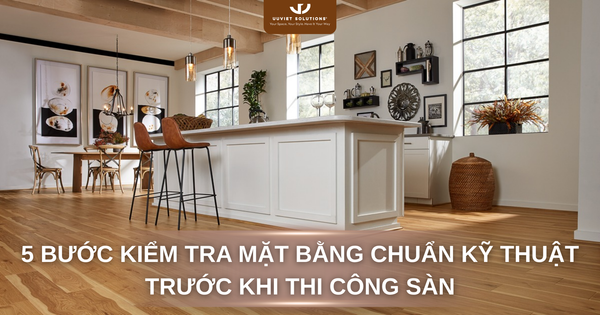 5 BƯỚC KIỂM TRA MẶT BẰNG CHUẨN KỸ THUẬT TRƯỚC KHI THI CÔNG SÀN