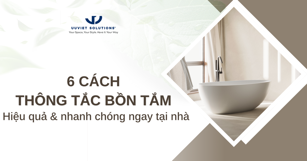 6 CÁCH THÔNG TẮC BỒN TẮM HIỆU QUẢ & NHANH CHÓNG NGAY TẠI NHÀ