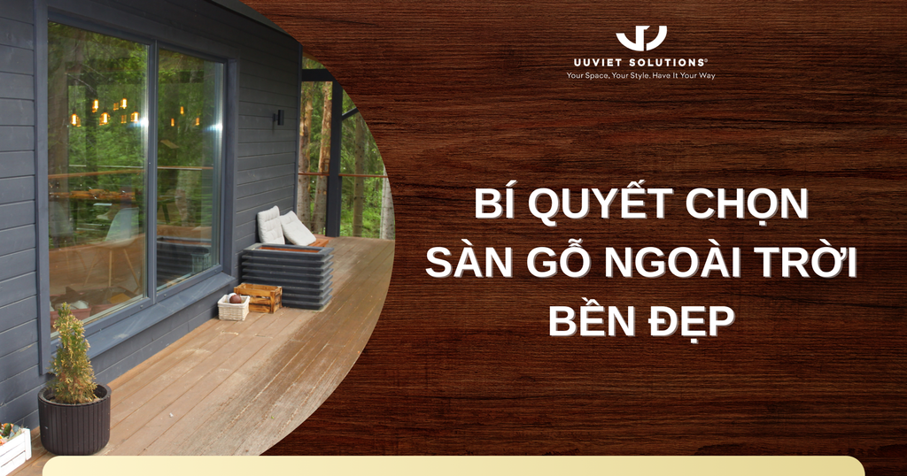 BÍ QUYẾT CHỌN SÀN GỖ NGOÀI TRỜI BỀN ĐẸP