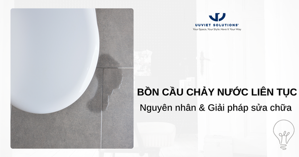 BỒN CẦU CHẢY NƯỚC LIÊN TỤC: NGUYÊN NHÂN VÀ GIẢI PHÁP SỬA CHỮA KỊP THỜI