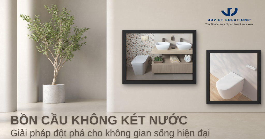 BỒN CẦU KHÔNG KÉT NƯỚC - GIẢI PHÁP ĐỘT PHÁ CHO KHÔNG GIAN SỐNG HIỆN ĐẠI